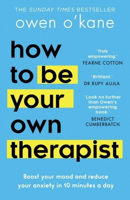HOW TO BE YOUR OWN THERAPIST : BOOST YOUR MOOD AND REDUCE YOUR ANXIETY IN 10 MINUTES A DAY | 9780008378301 | OWEN OÂ€™KANE