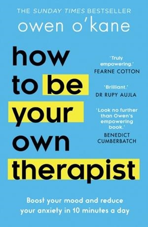 HOW TO BE YOUR OWN THERAPIST : BOOST YOUR MOOD AND REDUCE YOUR ANXIETY IN 10 MINUTES A DAY | 9780008378301 | OWEN O'KANE
