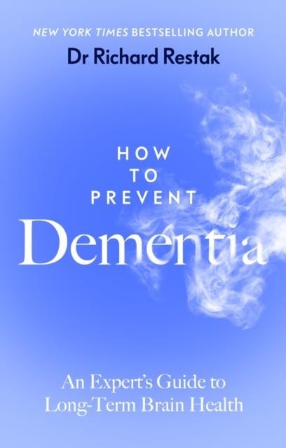 HOW TO PREVENT DEMENTIA : AN EXPERT’S GUIDE TO LONG-TERM BRAIN HEALTH | 9780241688861 | RICHARD RESTAK