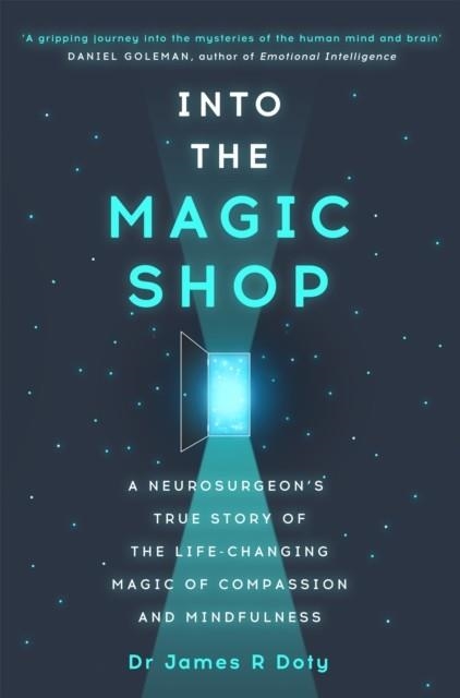 INTO THE MAGIC SHOP : A NEUROSURGEON'S TRUE STORY OF THE LIFE-CHANGING MAGIC OF MINDFULNESS AND COMPASSION THAT INSPIRED THE HIT K-POP BAND BTS | 9781444786194 | DR JAMES DOTY