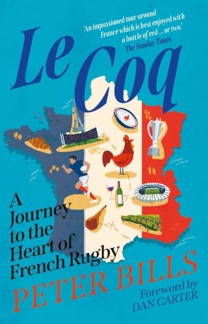 LE COQ : A JOURNEY TO THE HEART OF FRENCH RUGBY | 9781838956059 | PETER BILLS