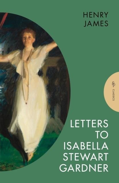 LETTERS TO ISABELLA STEWART GARDNER | 9781805330912 | HENRY JAMES