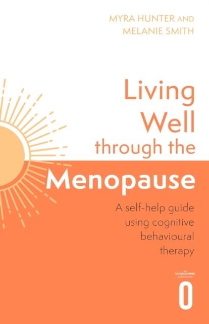 LIVING WELL THROUGH THE MENOPAUSE : AN EVIDENCE-BASED COGNITIVE BEHAVIOURAL GUIDE | 9781472148384 | MYRA HUNTER