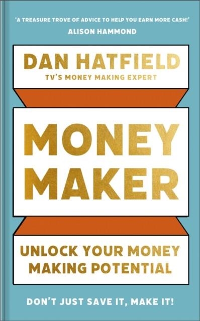 MONEY MAKER : UNLOCK YOUR MONEY-MAKING POTENTIAL | 9781399730433 | DAN HATFIELD