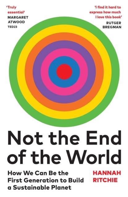 NOT THE END OF THE WORLD : HOW WE CAN BE THE FIRST GENERATION TO BUILD A SUSTAINABLE PLANET | 9781784745004 | HANNAH RITCHIE