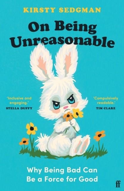 ON BEING UNREASONABLE : BREAKING THE RULES AND MAKING THINGS BETTER | 9780571366866 | KIRSTY SEDGMAN