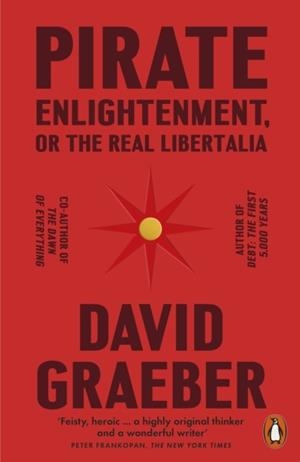 PIRATE ENLIGHTENMENT, OR THE REAL LIBERTALIA | 9781802061567 | DAVID GRAEBER