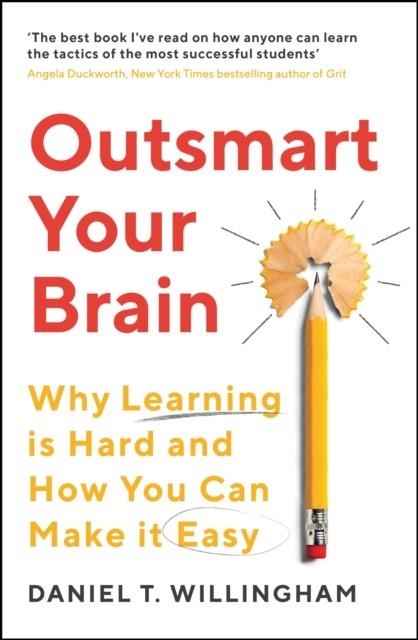 OUTSMART YOUR BRAIN : WHY LEARNING IS HARD AND HOW YOU CAN MAKE IT EASY | 9781788167765 | DANIEL WILLINGHAM