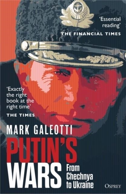 PUTIN'S WARS : FROM CHECHNYA TO UKRAINE | 9781472847553 | MARK GALEOTTI