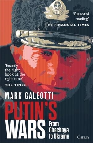 PUTIN'S WARS : FROM CHECHNYA TO UKRAINE | 9781472847553 | MARK GALEOTTI