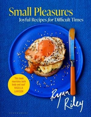 SMALL PLEASURES : JOYFUL RECIPES FOR DIFFICULT TIMES | 9781526626837 | RYAN RILEY