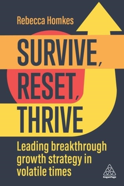 SURVIVE, RESET, THRIVE : LEADING BREAKTHROUGH GROWTH STRATEGY IN VOLATILE TIMES | 9781398607866 | REBECCA HOMKES