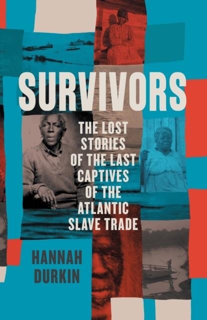 SURVIVORS : THE LOST STORIES OF THE LAST CAPTIVES OF THE ATLANTIC SLAVE TRADE | 9780008446512 | HANNAH DURKIN