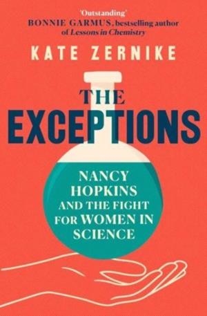 THE EXCEPTIONS : NANCY HOPKINS AND THE FIGHT FOR WOMEN IN SCIENCE | 9781398520035 | KATE ZERNIKE