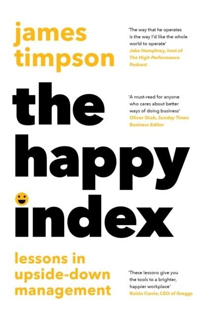 THE HAPPY INDEX : LESSONS IN UPSIDE-DOWN MANAGEMENT | 9780008654740 | JAMES TIMPSON