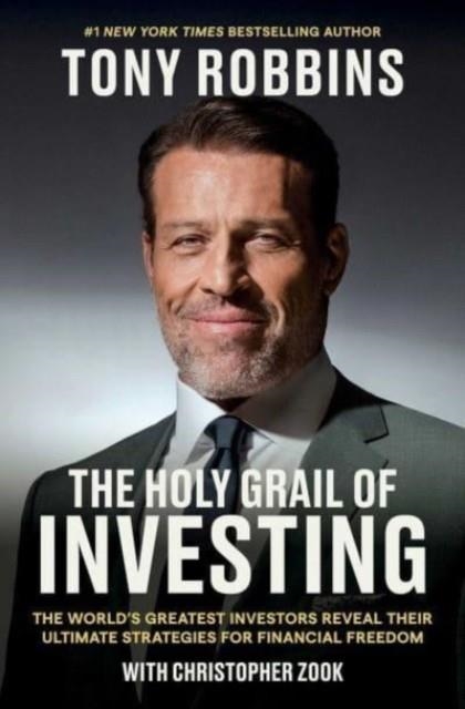 THE HOLY GRAIL OF INVESTING : THE WORLD'S GREATEST INVESTORS REVEAL THEIR ULTIMATE STRATEGIES FOR FINANCIAL FREEDOM | 9781398533158 | TONY ROBBINS