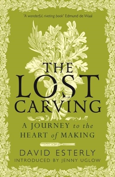 THE LOST CARVING : A JOURNEY TO THE HEART OF MAKING | 9780715655245 | DAVID ESTERLY