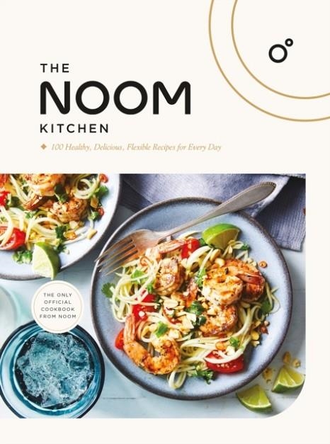 THE NOOM KITCHEN : 100 HEALTHY, DELICIOUS, FLEXIBLE RECIPES FOR EVERY DAY | 9781472298010 | NOOM INC.