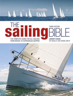 THE SAILING BIBLE : THE COMPLETE GUIDE FOR ALL SAILORS FROM NOVICE TO EXPERIENCED SKIPPER | 9781399412360 | JEREMY EVANS