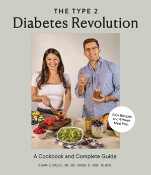 THE TYPE 2 DIABETES REVOLUTION : 100 DELICIOUS RECIPES AND A 4-WEEK MEAL PLAN TO KICK-START A HEALTHIER LIFE | 9781958803196 | DIANA LICALZI