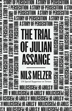 THE TRIAL OF JULIAN ASSANGE : A STORY OF PERSECUTION | 9781839766237 | NILS MELZER