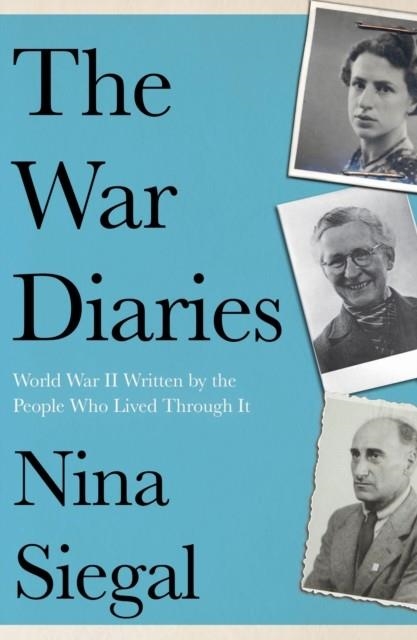 THE WAR DIARIES : WORLD WAR II WRITTEN BY THE PEOPLE WHO LIVED THROUGH IT | 9780008447731 | NINA SIEGAL