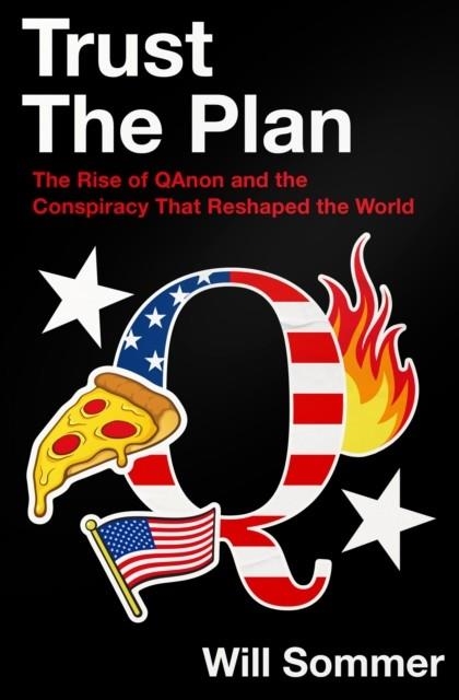 TRUST THE PLAN : THE RISE OF QANON AND THE CONSPIRACY THAT RESHAPED THE WORLD | 9780008466800 | WILL SOMMER