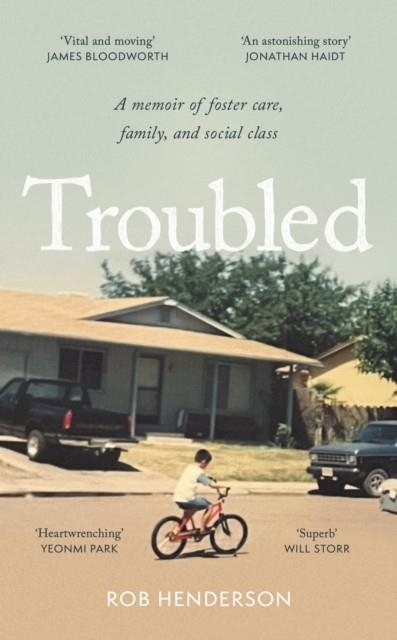 TROUBLED : A MEMOIR OF FOSTER CARE, FAMILY, AND SOCIAL CLASS | 9781800753648 | ROB HENDERSON