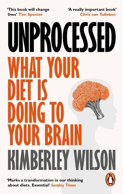 UNPROCESSED : WHAT YOUR DIET IS DOING TO YOUR BRAIN | 9780753559765 | KIMBERLEY WILSON