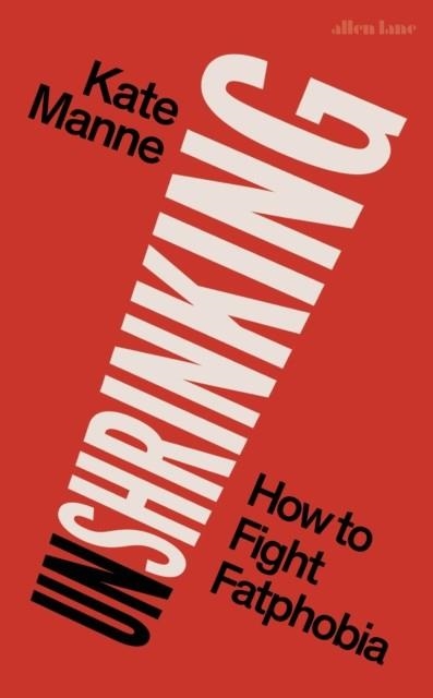 UNSHRINKING : HOW TO FIGHT FATPHOBIA | 9780241629390 | KATE MANNE