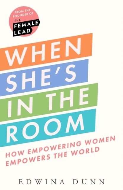 WHEN SHE’S IN THE ROOM : HOW EMPOWERING WOMEN EMPOWERS THE WORLD | 9780008607531 | EDWINA DUNN