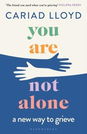 YOU ARE NOT ALONE : A NEW WAY TO GRIEVE | 9781526621870 | CARIAD LLOYD