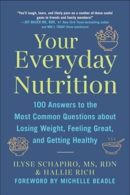 YOUR EVERYDAY NUTRITION : 100 ANSWERS TO THE MOST COMMON QUESTIONS ABOUT LOSING WEIGHT, FEELING GREAT, AND GETTING HEALTHY | 9781510777255 | ILYSE SCHAPIRO