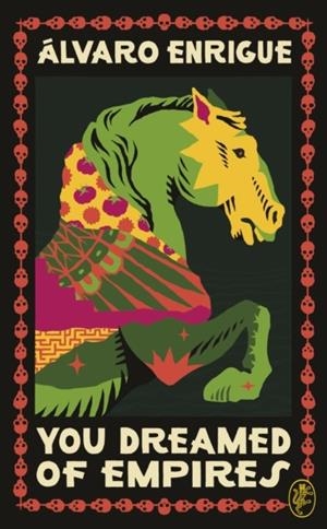 YOU DREAMED OF EMPIRES | 9781787303805 | ALVARO ENRIGUE