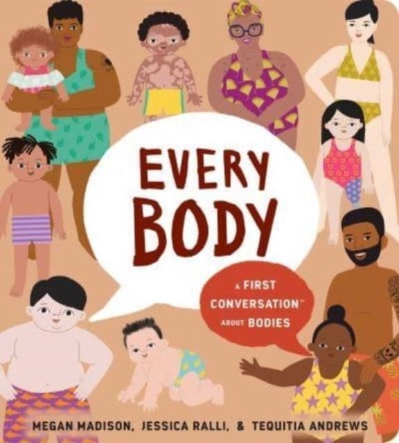 EVERY BODY: A FIRST CONVERSATION ABOUT BODIES | 9780593383346 | MEGAN MADISON AND JESSICA RALLI
