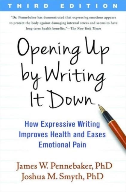 OPENING UP BY WRITING IT DOWN | 9781462524921 | JAMES W. PENNEBAKER, JOSHUA M. SMYTH