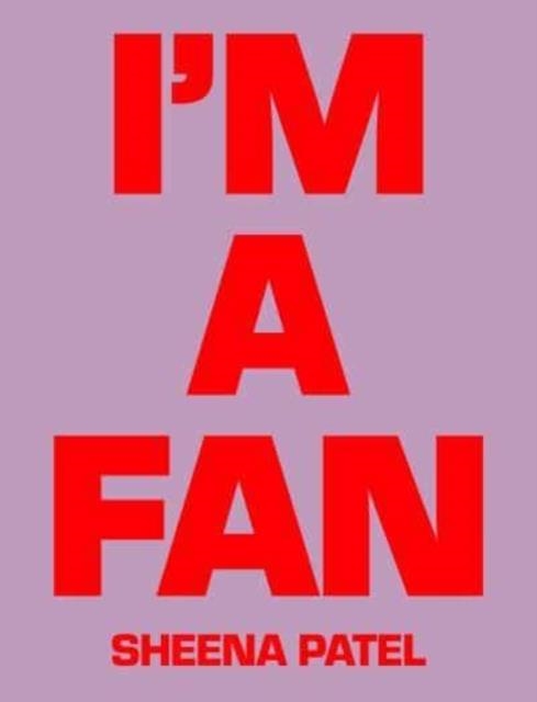 I'M A FAN | 9781914236150 | SHEENA PATEL