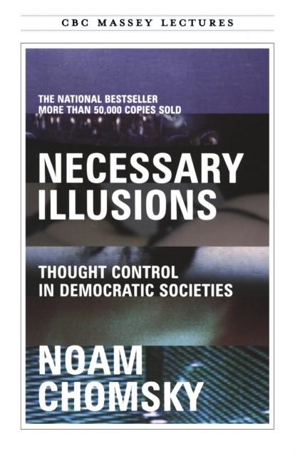 NECESSARY ILLUSIONS : THOUGHT CONTROL IN DEMOCRATIC SOCIETIES | 9780887845741 | NOAM CHOMSKY