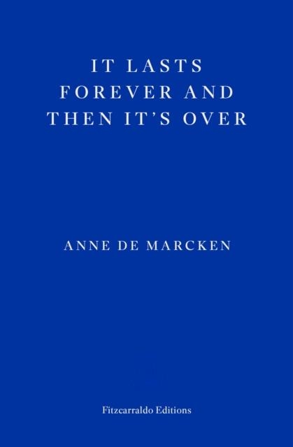 IT LASTS FOREVER AND THEN IT'S OVER | 9781804270745 | ANNE DE MARCKEN