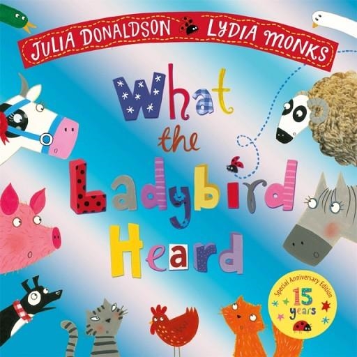 WHAT THE LADYBIRD HEARD 15TH ANNIVERSARY EDITION | 9781035035199 | JULIA DONALDSON