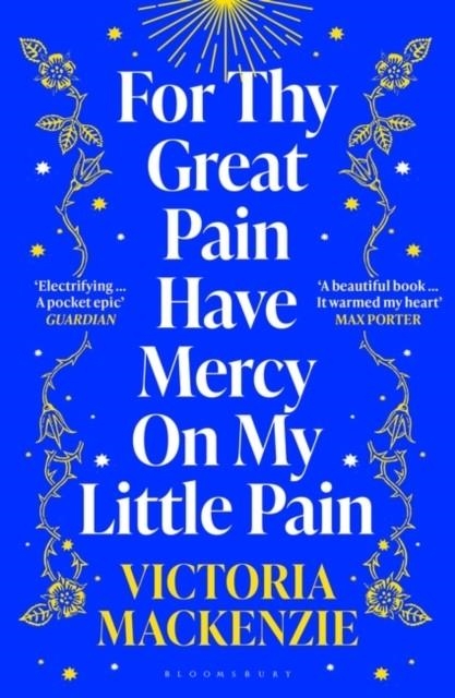 FOR THY GREAT PAIN HAVE MERCY ON MY LITTLE PAIN | 9781526647931 | VICTORIA MACKENZIE