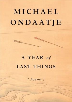 A YEAR OF LAST THINGS | 9780593801567 | MICHAEL ONDAATJE