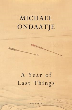 A YEAR OF LAST THINGS | 9781787335035 | MICHAEL ONDAATJE