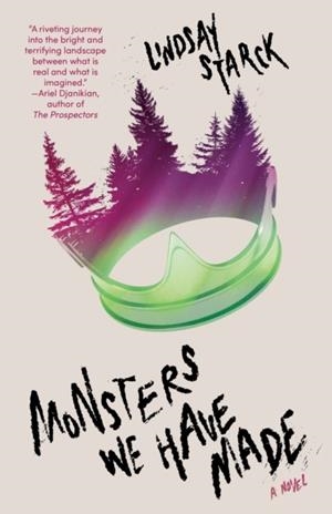 MONSTERS WE HAVE MADE | 9780593471036 | LINDSAY STARCK