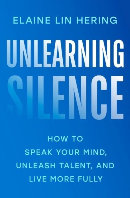 UNLEARNING SILENCE | 9780593832233 | ELAINE LIN HERING