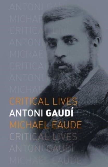 ANTONI GAUDI (CRITICAL LIVES) | 9781789148374 | MICHAEL EAUDE