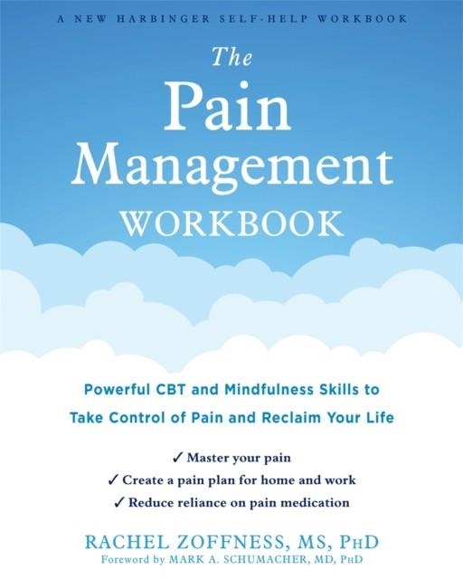 THE PAIN MANAGEMENT WORKBOOK : POWERFUL CBT AND MINDFULNESS SKILLS TO TAKE CONTROL OF PAIN AND RECLAIM YOUR LIFE | 9781684036448 | RACHEL ZOFFNESS