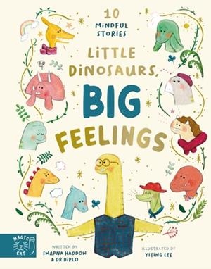 LITTLE DINOSAURS, BIG FEELINGS | 9781915569233 | SWAPNA HADDOW