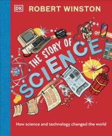 ROBERT WINSTON: THE STORY OF SCIENCE : HOW SCIENCE AND TECHNOLOGY CHANGED THE WORLD | 9780241538548 | ROBERT WINSTON