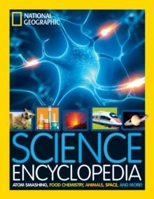 SCIENCE ENCYCLOPEDIA : ATOM SMASHING, FOOD CHEMISTRY, ANIMALS, SPACE, AND MORE! | 9781426325427 | NATIONAL GEOGRAPHIC KIDS